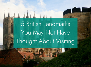 5 British Landmarks you may not have thought about visiting